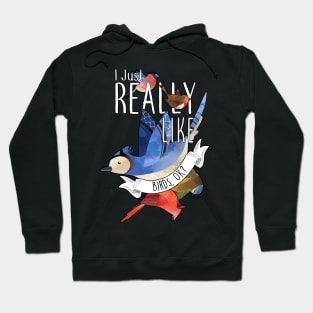 I Just Really Like Birds, OK? Hoodie